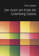 Felix Stalder: Der Autor am Ende der Gutenberg Galaxis 