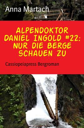 Alpendoktor Daniel Ingold #22: Nur die Berge schauen zu