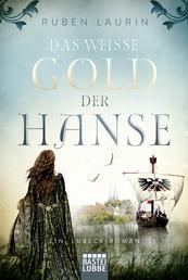 Das weiße Gold der Hanse - Ein Lübeck-Roman