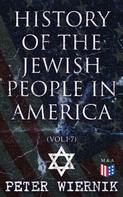 Peter Wiernik: History of the Jewish People in America (Vol.1-7) 