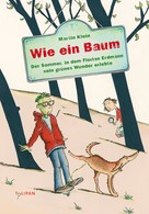 Martin Klein: Wie ein Baum: Der Sommer, in dem Florian Erdmann sein grünes Wunder erlebte ★★★★