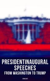 President's Inaugural Speeches: From Washington to Trump (1789-2017) - The Rise and Development of America Through the Ambitions and Platforms of Elected Presidents