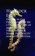 Havelock Ellis: Studies in the Psychology of Sex I:The Evolution ual Periodicity and Auto-Erotism 