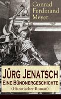 Conrad Ferdinand Meyer: Jürg Jenatsch: Eine Bündnergeschichte (Historischer Roman) 