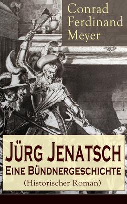 Jürg Jenatsch: Eine Bündnergeschichte (Historischer Roman)