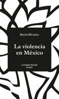 David Huerta: La violencia en México 