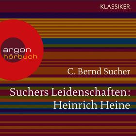 Suchers Leidenschaften: Heinrich Heine - Eine Einführung in Leben und Werk (Szenische Lesung)