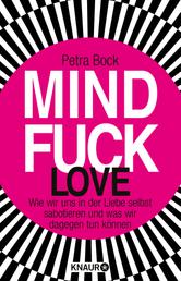 Mindfuck Love - Wie wir uns in der Liebe selbst sabotieren und was wir dagegen tun können