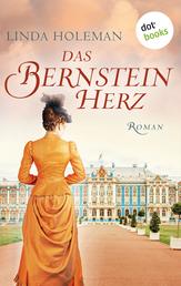Das Bernsteinherz - –Roman: Die prachtvolle Saga für alle Fans des Bestsellers »Smaragdvogel«