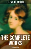 Elizabeth Gaskell: The Complete Works (Illustrated Edition) 