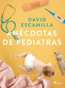 David Escamilla Imparato: Anécdotas de pediatras 