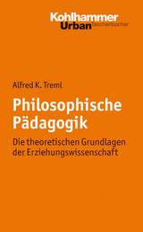 Philosophische Pädagogik - Die theoretischen Grundlagen der Erziehungswissenschaft