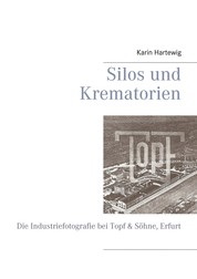 Silos und Krematorien - Die Industriefotografie bei Topf & Söhne, Erfurt