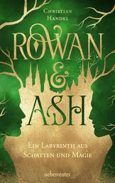 Rowan & Ash - Ein Labyrinth aus Schatten und Magie