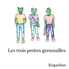 Koganhan: Les trois petites grenouilles 