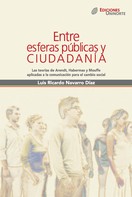 Luis Ricardo Navarro Díaz: Entre esferas públicas y ciudadanía. Las teorías de Arendt, Habermas y Mouffe aplicadas a la comunicación para el cambio social 