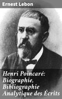 Ernest Lebon: Henri Poincaré: Biographie, Bibliographie Analytique des Écrits 