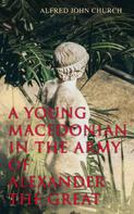 Alfred John Church: A Young Macedonian in the Army of Alexander the Great 