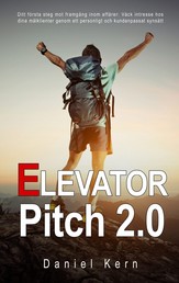 Elevator Pitch 2.0 - Ditt första steg mot framgång inom affärer: Väck intresse hos dina målklienter genom ett personligt och kundanpassat synsätt.