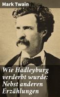 Mark Twain: Wie Hadleyburg verderbt wurde: Nebst anderen Erzählungen 