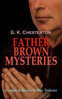 Gilbert Keith Chesterton: FATHER BROWN MYSTERIES - Complete Series in One Volume 