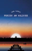 Carl Laszlo: Ferien am Waldsee 