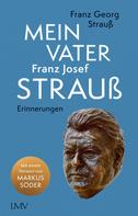Franz Georg Strauß: Mein Vater Franz Josef Strauß 
