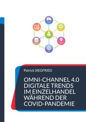 Omni-Channel 4.0 - Digitale Trends im Einzelhandel während der Covid-Pandemie