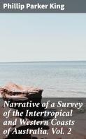 Phillip Parker King: Narrative of a Survey of the Intertropical and Western Coasts of Australia, Vol. 2 