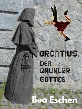Orontius, der Gaukler Gottes