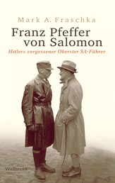 Franz Pfeffer von Salomon - Hitlers vergessener Oberster SA-Führer