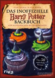 Das inoffizielle Harry-Potter-Backbuch - Von Kesselkuchen bis Felsenkeksen. Über 50 zauberhafte Rezepte