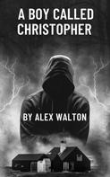 Alex Walton: A Boy called Christopher 