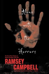 Alone with the Horrors - The Great Short Fiction of Ramsey Campbell 1961-1991