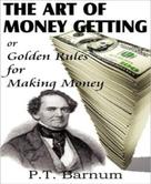 P.T. Barnum: The Art of Money Getting 