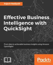 Effective Business Intelligence with QuickSight - Boost your business IQ with Amazon QuickSight