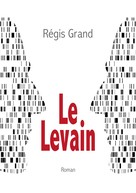 Régis Grand: Le Levain 