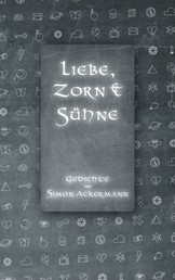 Liebe, Zorn & Sühne - Gedichte von Simon Ackermann