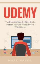 Udemy - The Essential Step-By-Step Guide on How to Make Money Online with Udemy