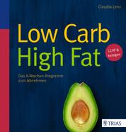 Low Carb High Fat - Das 8-Wochen-Programm zum Abnehmen