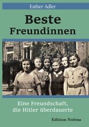 Beste Freundinnen - Eine Freundschaft, die Hitler überdauerte