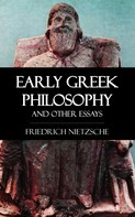 Friedrich Nietzsche: Early Greek Philosophy and Other Essays 