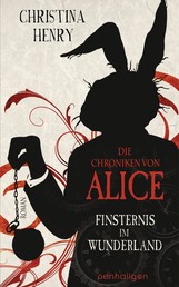 Die Chroniken von Alice - Finsternis im Wunderland - Roman