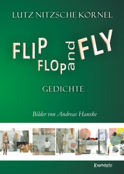 FLIP FLOP AND FLY - Gedichte