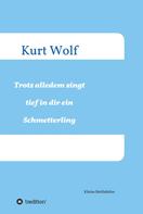 Kurt Wolf: Trotz alledem singt tief in dir drin ein Schmetterling 