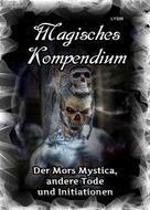 Frater LYSIR: Magisches Kompendium - Der Mors Mystica, andere Tode und Initiationen 