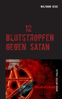 Wolfgang Heinz: 12 Blutstropfen gegen Satan 