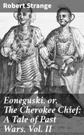 Robert Strange: Eoneguski, or, The Cherokee Chief: A Tale of Past Wars. Vol. II 