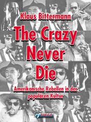 The Crazy Never Die - Amerikanische Rebellen in der populären Kultur