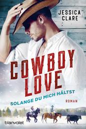 Cowboy Love - Solange du mich hältst - Roman